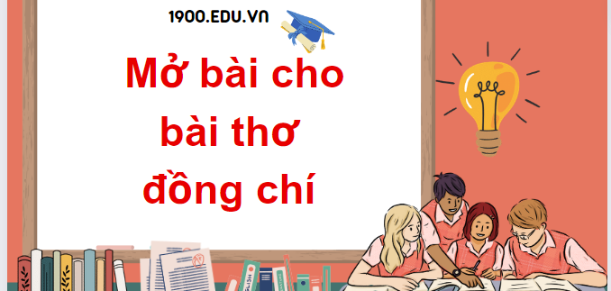 TOP 20 Mẫu mở bài cho bài thơ đồng chí (2024) SIÊU HAY