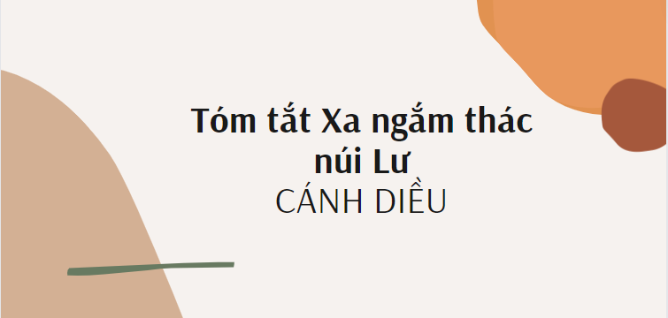 Tóm tắt Xa ngắm thác núi Lư (10 mẫu) 2024 mới nhất - Cánh diều