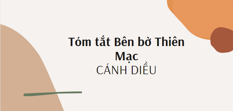 Tóm tắt Bên bờ Thiên Mạc (10 mẫu) 2024 mới nhất - Cánh diều