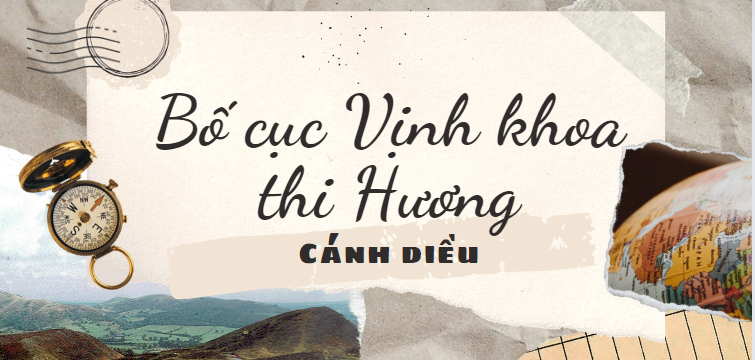 Bố cục Vịnh khoa thi Hương (2024) chính xác nhất lớp 8 - Cánh diều