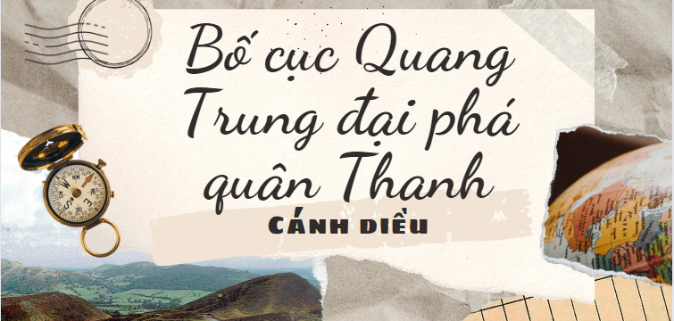 Bố cục Quang Trung đại phá quân Thanh (2024) chính xác nhất lớp 8 - Cánh diều