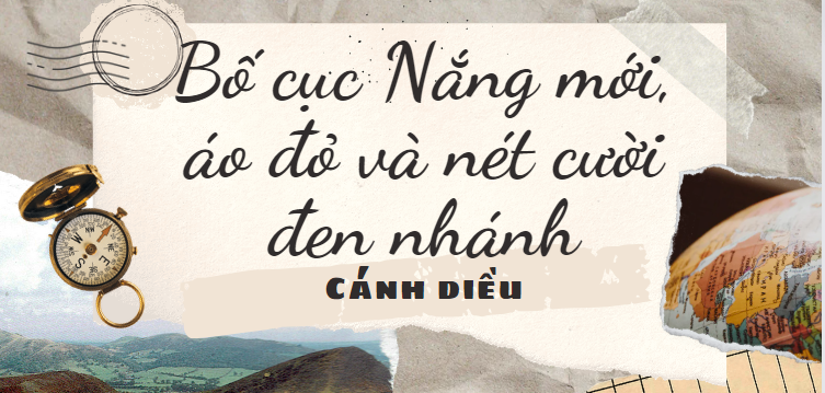 Bố cục Nắng mới, áo đỏ và nét cười đen nhánh (2024) chính xác nhất lớp 8 - Cánh diều