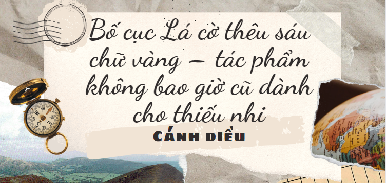 Bố cục Lá cờ thêu sáu chữ vàng – tác phẩm không bao giờ cũ dành cho thiếu nhi (2024) chính xác nhất lớp 8 - Cánh diều