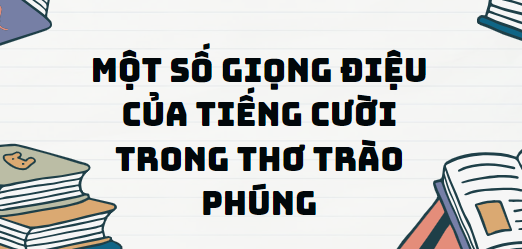 Văn bản Một số giọng điệu của tiếng cười trong thơ trào phúng - Nội dung, Tác giả tác phẩm