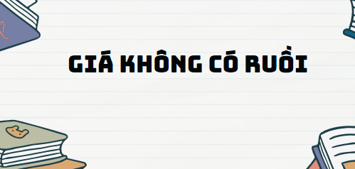 Truyện Giá không có ruồi - Nội dung, Tác giả tác phẩm