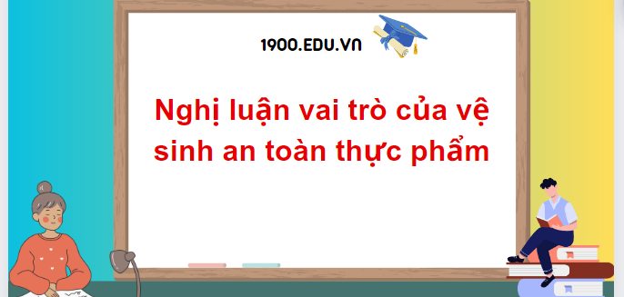 TOP 10 Đoạn văn nghị luận vai trò của vệ sinh an toàn thực phẩm (2024) SIÊU HAY