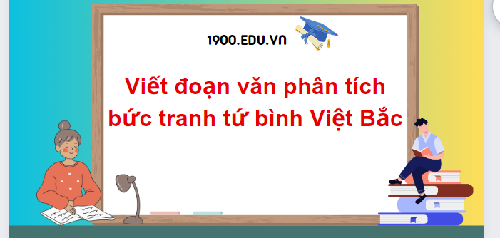 TOP 20 Đoạn văn phân tích bức tranh tứ bình Việt Bắc (2024) SIÊU HAY