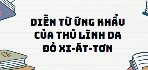 Văn bản Diễn từ ứng khẩu của thủ lĩnh da đỏ Xi-át-tơn - Nội dung, Tác giả tác phẩm