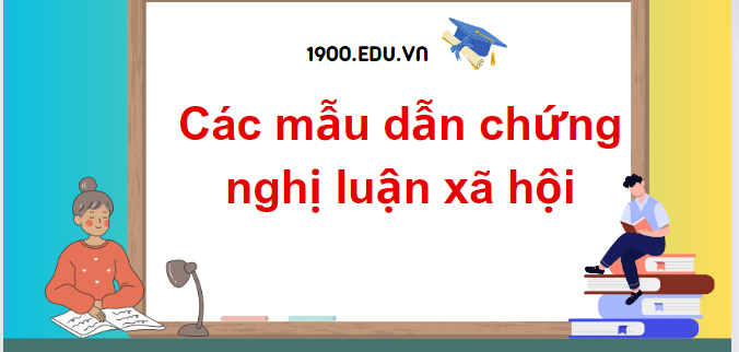 TOP 30 Mẫu dẫn chứng nghị luận xã hội (2024) SIÊU HAY