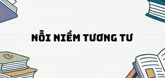 Bài thơ Nỗi niềm tương tư - Nội dung, Tác giả tác phẩm