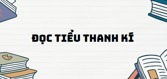 Bài thơ Đọc Tiểu Thanh Kí - Nội dung, Tác giả tác phẩm