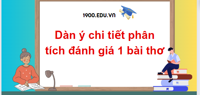 TOP 10 Dàn ý chi tiết phân tích đánh giá 1 bài thơ (2024) SIÊU HAY