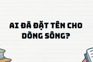 Truyện ngắn Ai đã đặt tên cho dòng sông? - Nội dung, Tác giả tác phẩm