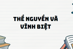 Văn bản Thề nguyền và vĩnh biệt - Nội dung, Tác giả tác phẩm