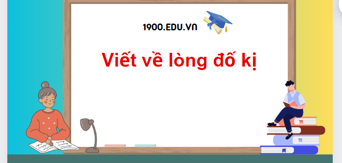 TOP 20 Đoạn văn về lòng đố kị (2024) SIÊU HAY