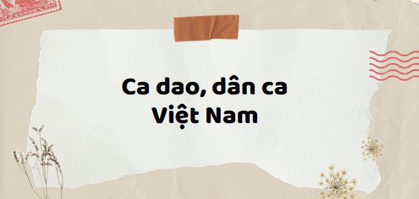 TOP 400 Câu ca dao, dân ca Việt Nam (2024) hay nhất