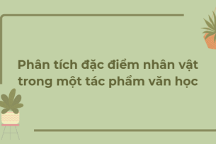 TOP 16 Bài văn Phân tích đặc điểm nhân vật trong một tác phẩm văn học (2024) HAY NHẤT