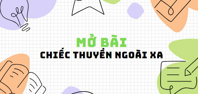 TOP 40 Mở bài Chiếc thuyền ngoài xa (2024) SIÊU HAY