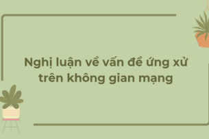 TOP 10 Bài văn Nghị luận về vấn đề ứng xử trên không gian mạng (2024) HAY NHẤT