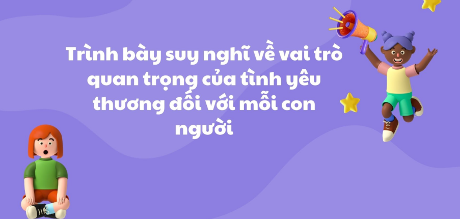 TOP 5 Đoạn văn trình bày suy nghĩ về vai trò quan trọng của tình yêu thương đối với mỗi con người (2024) SIÊU HAY