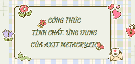 Công thức, tính chất, ứng dụng của axit metacrylic (2024) hay, chi tiết nhất