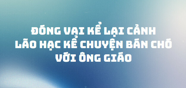 TOP 20 Câu chuyện kể đóng vai người được chứng kiến cảnh lão Hạc kể chuyện bán chó với ông giáo (2024) SIÊU HAY