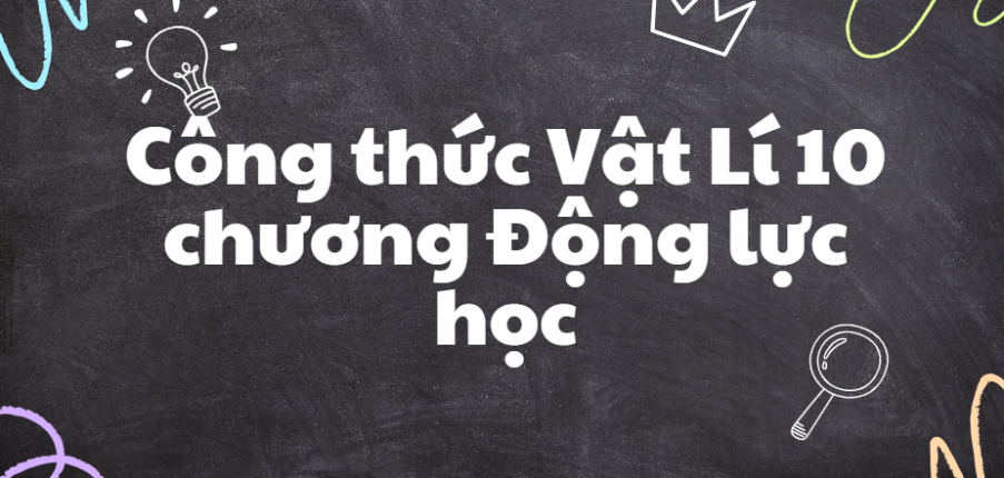 Công thức Vật Lí 10 chương Động lực học (2024) hay, đầy đủ