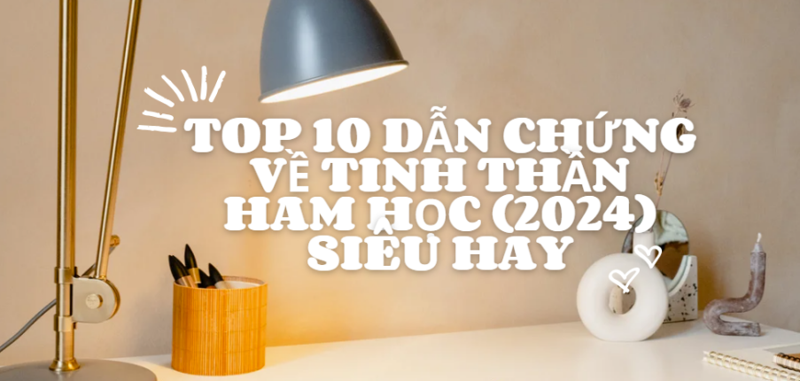 TOP 10 Dẫn chứng về tinh thần ham học hỏi (2024) HAY NHẤT