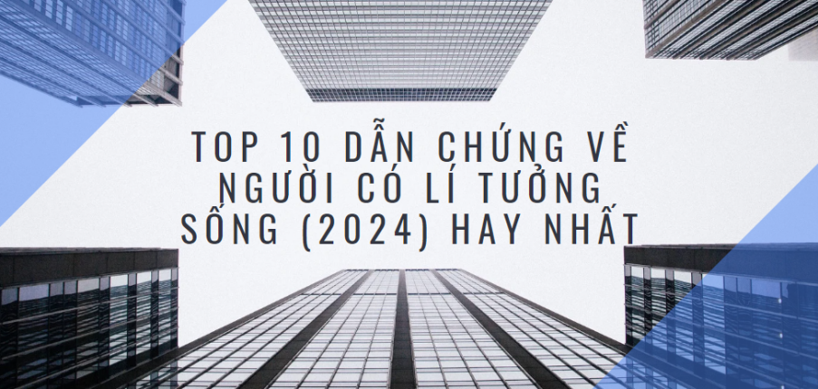 TOP 10 Dẫn chứng về người có lí tưởng sống (2024) HAY NHẤT