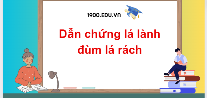 TOP 30 Đoạn văn dẫn chứng lá lành đùm lá rách (2024) SIÊU HAY