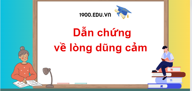 TOP 10 Dẫn chứng về lòng dũng cảm (2024) SIÊU HAY