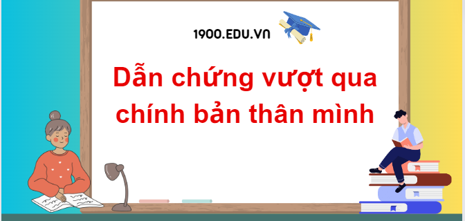 TOP 10 Dẫn chứng vượt qua chính bản thân mình (2024) SIÊU HAY