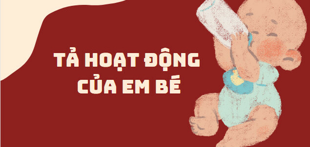 TOP 10 Đoạn văn tả hoạt động của em bé (2024) SIÊU HAY