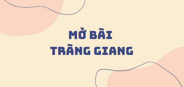 TOP 30 Mở bài Tràng giang (2024) SIÊU HAY