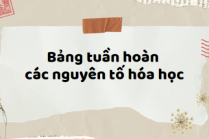 Bảng tuần hoàn các nguyên tố hóa học và cách ghi nhớ dễ nhất (2024) cập nhật đầy đủ nhất