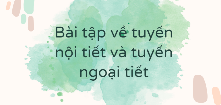 30 Bài tập về tuyến nội tiết và tuyến ngoại tiết (2024) có đáp án chi tiết nhất