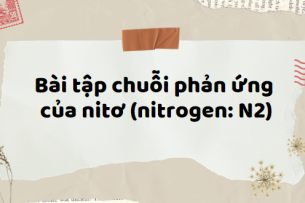 20 Bài tập chuỗi phản ứng của nitơ (nitrogen, N2) (2024) có đáp án