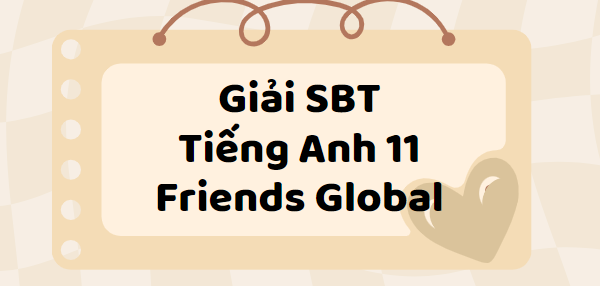 Giải SBT Tiếng Anh 11 Unit 1 Vocabulary trang 8 - Friends Global