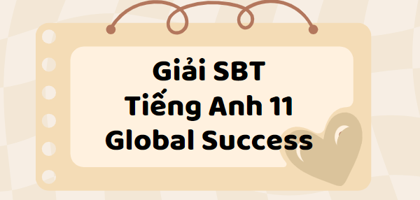 Giải SBT Tiếng Anh 11 Unit 3 Vocabulary trang 19, 20 - Global Success