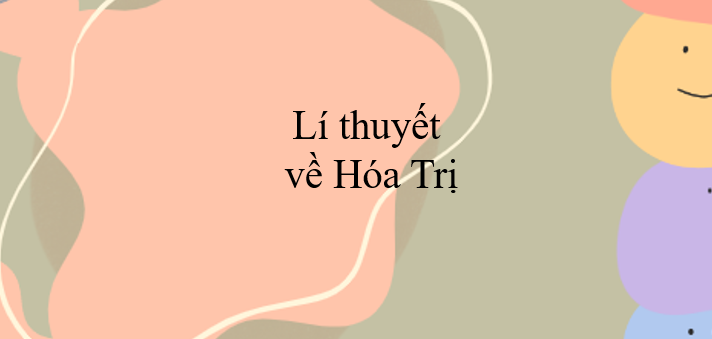 Lí thuyết về Hóa trị (2024) chi tiết nhất