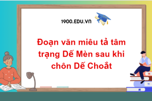 TOP 10 Đoạn văn miêu tả tâm trạng Dế Mèn sau khi chôn Dế Choắt (2024) SIÊU HAY