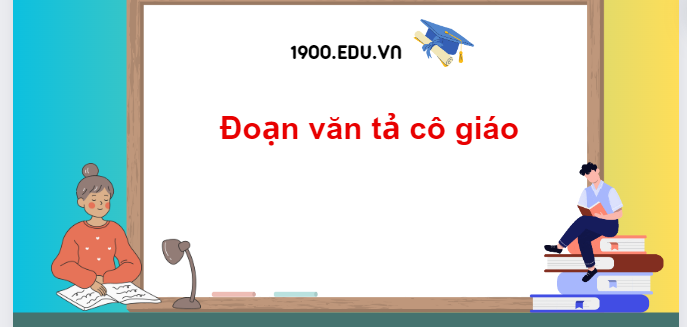 TOP 10 Đoạn văn tả cô giáo (2024) SIÊU HAY