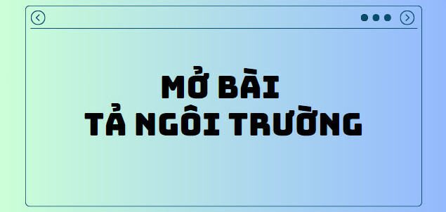 TOP 10 Mở bài tả ngôi trường (2024) SIÊU HAY