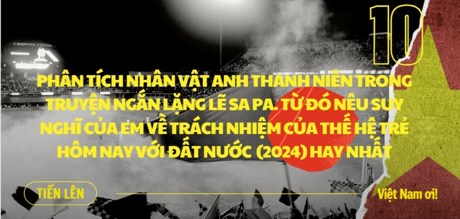 Phân tích nhân vật Anh thanh niên trong truyện ngắn Lặng lẽ Sa Pa. Từ đó nêu suy nghĩ của em về trách nhiệm của thế hệ trẻ hôm nay với đất nước  (2024) HAY NHẤT