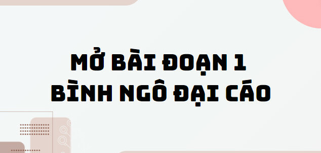 TOP 10 Mở bài Đoạn 1 Bình Ngô đại cáo (2024) SIÊU HAY