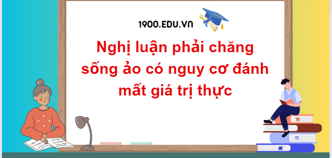 TOP 10 Đoạn văn nghị luận phải chăng sống ảo có nguy cơ đánh mất giá trị thực (2024) SIÊU HAY