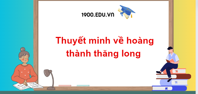 TOP 10 Đoạn văn thuyết minh về hoàng thành thăng long (2024) SIÊU HAY