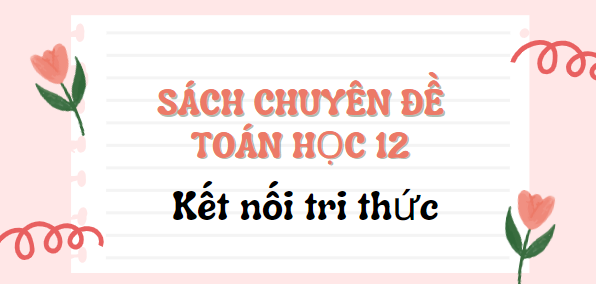 Sách chuyên đề học tập Toán 12 sách Kết nối tri thức PDF