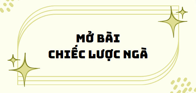 TOP 50 Mở bài Chiếc lược ngà (2024) SIÊU HAY