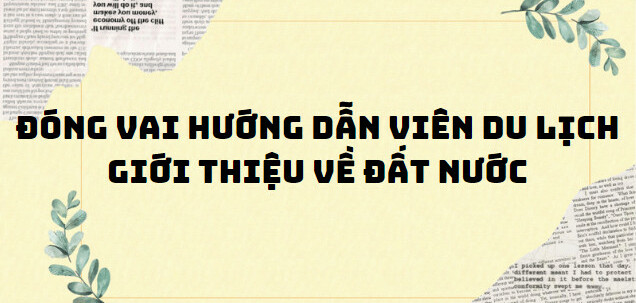 TOP 10 Bài văn đóng vai hướng dẫn viên du lịch giới thiệu về đất nước (2024) SIÊU HAY